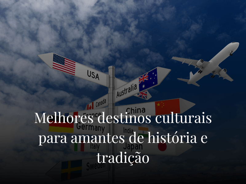 Melhores destinos culturais para amantes de história e tradição